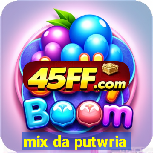 mix da putwria